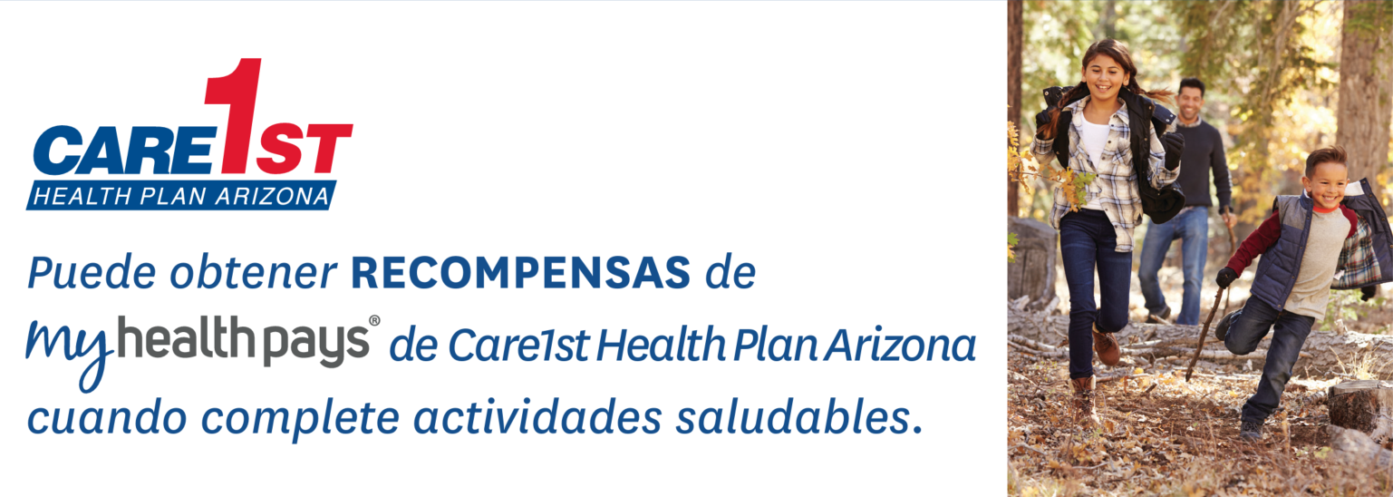 Puede obtener RECOMPENSAS de MyHealthpays de Care1st Health Plan Arizona cuando complete actividades saludables